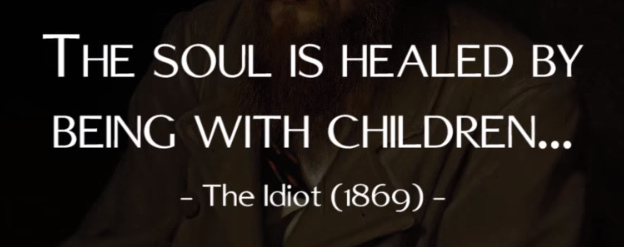 The soul is healed by being with children | Dostoevsky (1869)